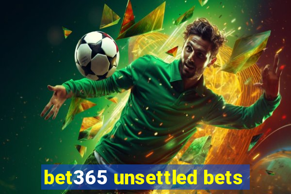 bet365 unsettled bets